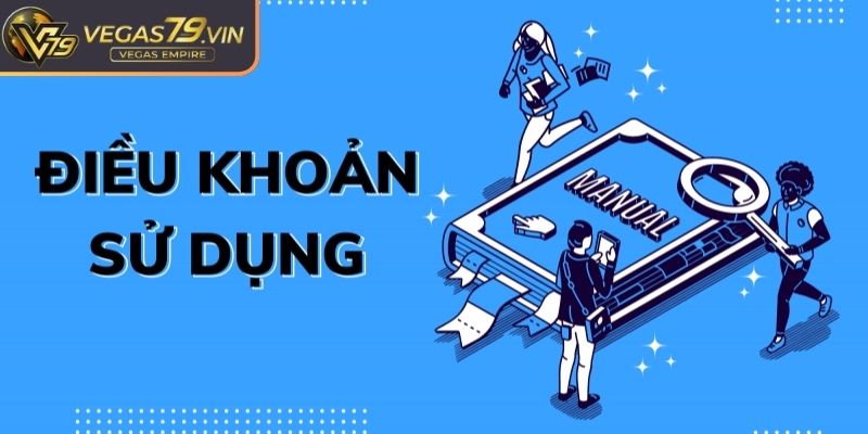 Điều khoản sử dụng Vegas79 và nội dung cụ thể 