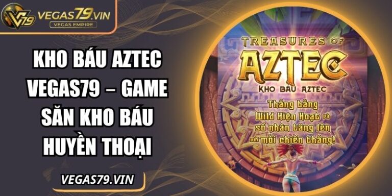 Kho Báu Aztec Vegas79