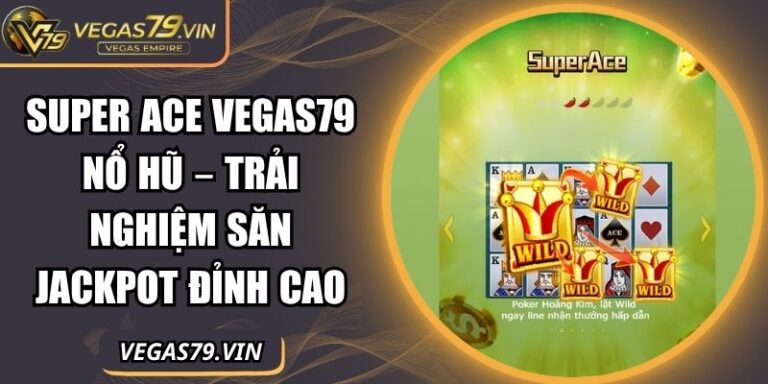 Super ACE Vegas79 nổ hũ