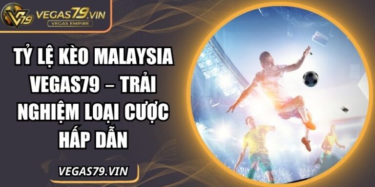 Tỷ lệ kèo Malaysia Vegas79