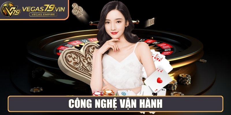 Vegas79 Xp4ylcr🎖️【Vegas 79】- Link Vào Trang Chủ Vegas79 23 Công nghệ vận hành